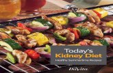 Today's Kidney Diet · 2019-07-01 · * Kidney diet guidelines vary for each individual based on factors such as stage of chronic kidney disease, treatment modality if on dialysis,