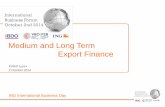 Medium and Long Term Export Finance - FEB · 2/10/2014  · Finance amount: 100% of the contract amount + 100% of the ONDD premium + 100% of IDC Works/Construction period: 2 years