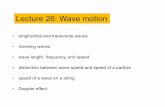 Lecture 26: Wave motion - Missouri S&Tweb.mst.edu/~vojtaa/engphys1/lectures/lec26.pdf · 2014-11-17 · • wave length, frequency, and speed • distinction between wave speed and