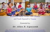 Mindfulness-Based Practice with Children and …...Mindfulness-Based Practice with Children and Youth Exposed to Trauma Presented by: Dr. Allen E. Lipscomb Note: This training event