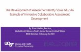 The Development of Researcher Identity Scale (RIS): An ... · Example of Immersive Collaborative Assessment Development By: Shruti Bathia, Ben Koo, ... program seeks to: Empower students