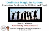 Ordinary Magic in Action - For Lifecheckandconnect.umn.edu/conf/2015/docs/Masten.pdf8 October 2015 Ordinary Magic in Action: Promoting Resilience in Children and Youth Pioneering insight