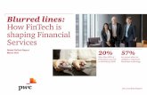 Blurred lines: How FinTech is shaping Financial Services...FinTech is shaping FS from the outside in Where traditional financial institutions have failed, FinTechs ... start-ups and