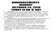 ANNOUNCEMENTS MONDAY OCTOBER 24, 2016 TODAY IS AN A’ …€¦ · ANNOUNCEMENTS MONDAY OCTOBER 24, 2016 TODAY IS AN ‘A’ DAY ... Nov. 18. Informational ... 10/21/2016 2:18:29