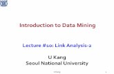 Introduction to Data Miningocw.snu.ac.kr/sites/default/files/NOTE/L10-linkanalysis2.pdf · 2018-04-06 · U Kang 1 Introduction to Data Mining. Lecture #10: Link Analysis-2. U Kang.