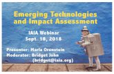 Emerging Technologies and Impact Assessment tech and IA slides.pdf · Emerging Technologies and Impact Assessment IAIA Webinar Sept. 18, 2018 Presenter: Marla Orenstein Moderator: