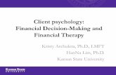 Client psychology: Financial Decision-Making and Financial ......Client psychology: Financial Decision-Making and Financial Therapy Kristy Archuleta, Ph.D., LMFT HanNa Lim, Ph.D. Kansas