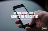 CREATING COMPELLING & AUTHENTIC B2B VIDEO CONTENT · creating compelling & authentic b2b video content [ click! digital expo 2017 ] the play button is the most compelling action on