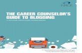 THE CAREER COUNSELOR’S GUIDE TO BLOGGING · topic, publish those thoughts to the web, and connect with others. There are currently hundreds of millions of blogs in existence, a