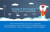 Use Yammer as your social workspace and let the collaboration ...€¦ · Yammer Use Case Catalog Yammer is your social workspace – making it easy to share updates, ask questions,