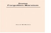 Some Forgotten Marxism forgotten Marxism.pdf · Forgotten Marxism David McMullen. 1 Introduction It is amazing how there are quite a few people who describe themselves as Marxist,