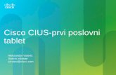 Cisco CIUS-prvi poslovni tablet · Android OS 2.2 Networks and Interfaces WLAN 802.11 a/b/g/n (WiFi Direct) BT 3.0 Micro USB, Micro SD 3G/4G Data Location WiFi based GPS Input On-screen