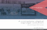 A complete digital signage solution Digital...digital signage. It’s been developed with people like you in mind – you don’t need to be a professional graphic designer to use
