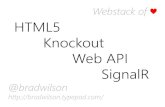 HTML5 Knockout Web API SignalR - Brad Wilson · SignalR •Connection events –Connected / Reconnected –Disconnected •Information distribution –Send to specific client –Broadcast
