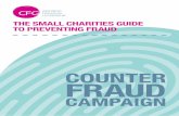 THE SMALL CHARITIES GUIDE TO PREVENTING FRAUD · charity faces (e.g. a small charity which uses a lot of bucket collections to raise money could be at risk of internal fraud). •