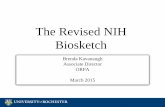 The Revised NIH Biosketch - University of Rochester€¦ · The Revised NIH Biosketch Brenda Kavanaugh Associate Director . ORPA . March 2015 . Why revised? – NIH’s perspective