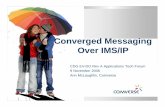 Converged Messaging Over IMS/IP€¦ · SMS IM MMS Video Share Email VM Legacy Network Servers A smart messaging hub used for interworking between messaging services and across protocols.