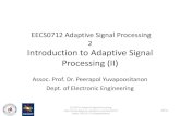EECS0712 Adaptive Signal Processing 2 Introduction to ...€¦ · EECS0712 Adaptive Signal Processing 2 Introduction to Adaptive Signal Processing (II) Assoc. Prof. Dr. Peerapol Yuvapoositanon