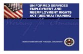UNIFORMED SERVICES EMPLOYMENT AND REEMPLOYMENT …Overview • Uniformed Services Employment and Reemployment Rights Act (USERRA) is codified in 38 U.S.C. chapter 43 ... April 3, 2009