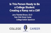 Is This Person Ready to Be a College Student: Creating a Ramp … · 2020-02-19 · Uniquely human: A different way of seeing autism. New York: Simon & Schuster. College Autism Spectrum
