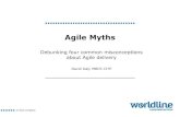 Debunking four common misconceptions about Agile delivery Myths Agile... · Agile Myths Debunking four common misconceptions about Agile delivery David Daly MBCS CITP @DavidDalyWL