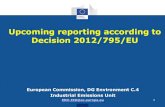 Upcoming reporting according to Decision 2012/795/EU...Legal situation • Basic reporting obligations contained in IED e.g. Chapter III and Articles 51, 55, 59, 72 • Type format