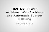 Indexing and Automatic Subject Archives: Web Archives HIVE for … · 2017-10-25 · HIVE for LC Web Archives: Web Archives and Automatic Subject Indexing IIPC, May 1, 2012. About