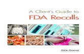 A Client’s Guide to FDA Recalls A Client’s Guide to FDA Recalls | 2 Q. When does a recall occur? A. ... deceptive or defective. In FY 2016, FDA oversaw 2,847 recall events involving