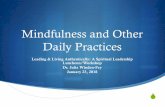 Mindfulness and Other Daily Practices · Mindfulness and Other Daily Practices Leading & Living Authentically: A Spiritual Leadership Luncheon/Workshop Dr. Julia Winden-Fey January