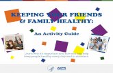 KEEPING YOUR FRIENDS & FAMILY HEALTHY · their friends in their communities to build new connections and lead new projects, making the health of your community stronger, more resilient,