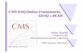 CMS DAQ Online Frameworks, XDAQ + RCMSrd.kek.jp/slides/20071015/ichiro-071015.pdfCMS online frameworks are used uniformly in the experiment. Further improvements are foreseen as the