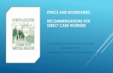 BOUNDARIES AND ETHICS: recommendations for Direct Care …ETHICS AND BOUNDARIES: RECOMMENDATIONS FOR DIRECT CARE WORKERS A presentation for NCCMH Contract Providers November 5, 2019