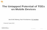 The Untapped Potential of TEEs on Mobile Devices - IFCAfc13.ifca.ai/slide/Mobile-TEEs-FC13-asokan.pdf · 2013-04-05 · The Untapped Potential of TEEs on Mobile Devices Jan-Erik Ekberg,