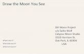 Draw the Moon You See Where was it? What date was it? What … · 2017-10-27 · Draw the Moon You See Where was it? What date was it? What time was it? DIY Moon Project c/o Sallie