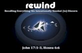 John 17:1-3, Hosea 6:6 - storage.cloversites.comstorage.cloversites.com/newlifetemplechurch/documents/rewind.pdf · rewind C. Taking the Offensive 1.Relationship w/ God and His Kingdom