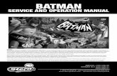 Batman Operation and Parts Manual - Stern Pinball · 2018-10-15 · BATMAN SERVICE AND OPERATION MANUAL Games configured for North America operate on 60 cycle electricity only. These