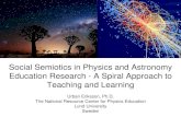 Social Semiotics in Physics and Astronomy …...Social Semiotics in Physics and Astronomy Education Research - A Spiral Approach to Teaching and Learning Urban Eriksson, Ph.D. The