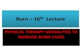 Burn 16th Lecturedocshare01.docshare.tips/files/11709/117097668.pdf · Burn – 16th Lecture PHYSICAL THERAPY MODALITIES TO MANAGE BURN CASES . A. MOST EFFECTIVE METHODS OF BURN PATIENTS