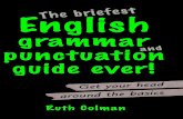 The Briefest English Grammar and Punctuation Guide Ever! Grammar and Punctu… · PART 1: Grammar Prefacetothegrammarguide 2 Intro 3 Sentences 4 Clausesandphrases 6 Words–andtheirfunctions
