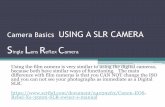 Camera Basics USING A SLR CAMERA...SLR Camera: •We use a SLR camera, which means “Single Lens Reflex”. •We look through the same “Single Lens” as the picture is taken through,