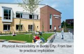 Physical Accessibility in Borås City: From la · Accessibility consultant Responsible for the whole city- focus on physical accessibility Duty: - Participate in the entire construction