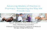 Advancing Models of Practice in Pharmacy: Reinventing the Way … · •Advancing models of practice is linked closely with social and personal needs; •FIP, through its FIP Education
