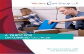 A GUIDE FOR UNMARRIED COUPLES - Wellers Law Group · 2020-04-16 · agreements often called “Cohabitation Agreements” which set out what contributions will be made by you to the
