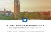 UF Quest: Faculty Senate Presentation 3fora.aa.ufl.edu/docs/78//2016-2017//UF Quest Faculty Senate... · UF Quest: Faculty Senate Presentation 3 Request for Feedback and Steps Forward
