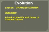 Lesson: CHARLES DARWIN Overview: A look at the life and ... · Darwin’s understanding of finches, other organisms, and his theory of evolution. Malthus believed that given unlimited