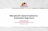 Maryland’s Opioid Epidemic: Statewide Approach...By the end of this presentation participants will be able to: • Recall the impact of opioid misuse in Maryland. ... NOTE: The values