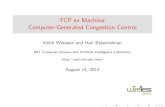 TCP ex Machina: Computer-Generated Congestion Controlweb.mit.edu/remy/Remy-SIGCOMM-2013.pdf · TCP ex Machina: Computer-Generated Congestion Control Keith Winstein and Hari Balakrishnan