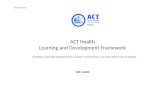 ACT Health Learning and Development Framework€¦  · Web viewACT Health delivers high quality health services and policy for the ACT community and surrounding regions. ACT Health