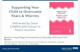 Supporting Your Child to Overcome Fears & Worries€¦ · Supporting Your Child to Overcome Fears & Worries Delivered by Oxon CAMHS SPA School In Reach workers Based on: Psychological