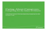 Caring-About-Caregivers: Caregiving for the future of ... · Caring-About-Caregivers: Caregiving for the future of Ontario One in five Ontarians is a family caregiver, contributing